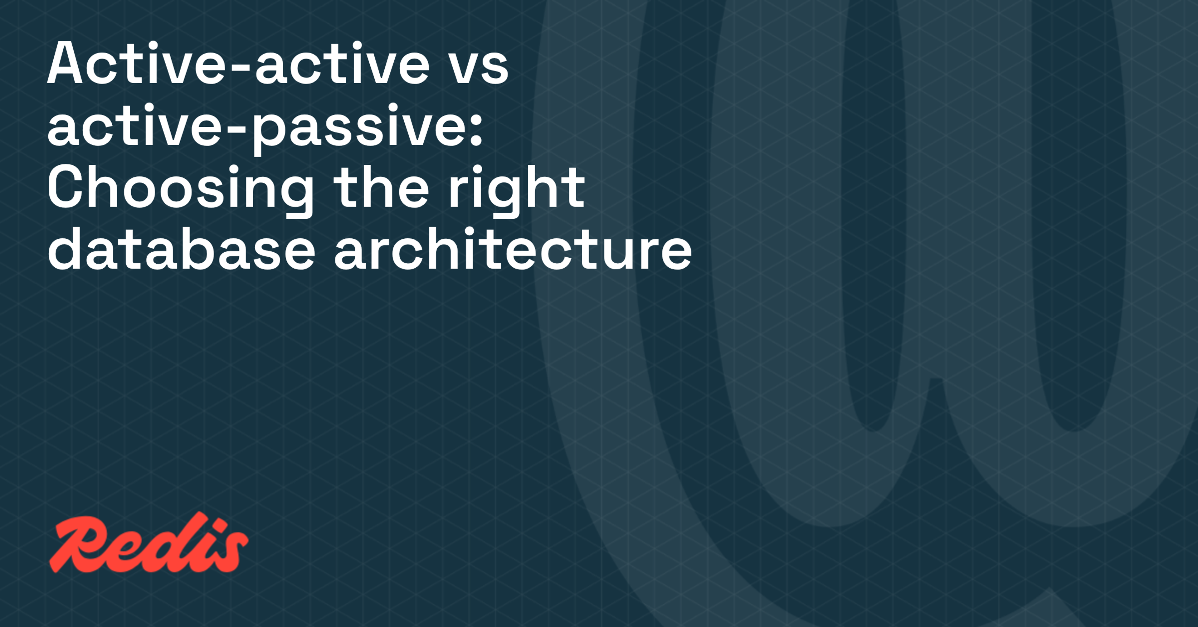 Active-active vs active-passive: Choosing the right database architecture