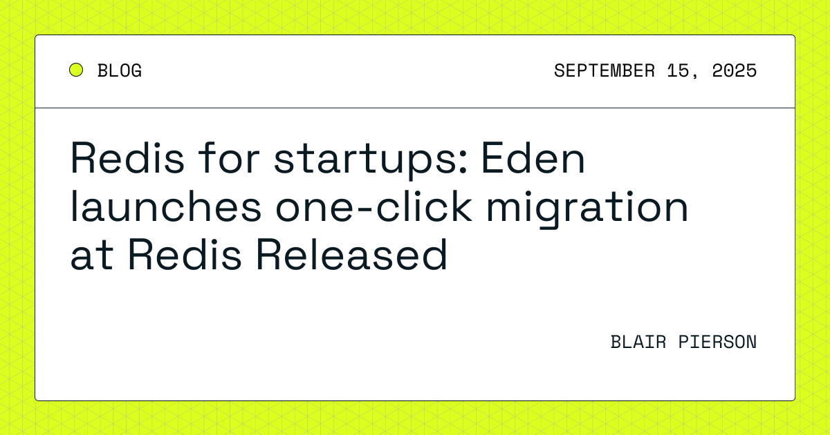 初创企业的Redis：Eden在Redis Released活动中推出一键迁移功能