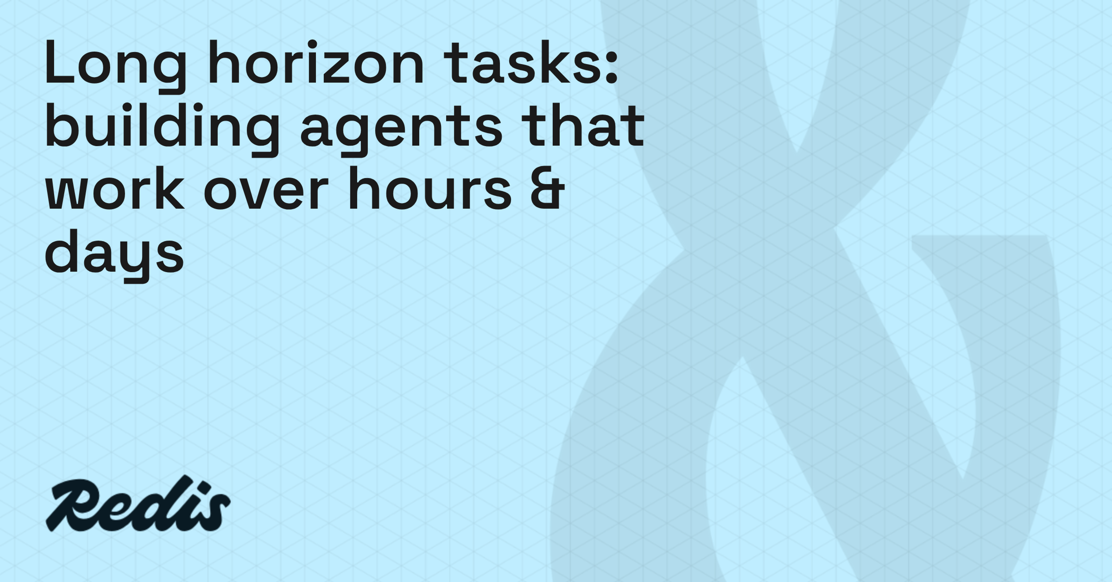 Long horizon tasks: building agents that work over hours & days