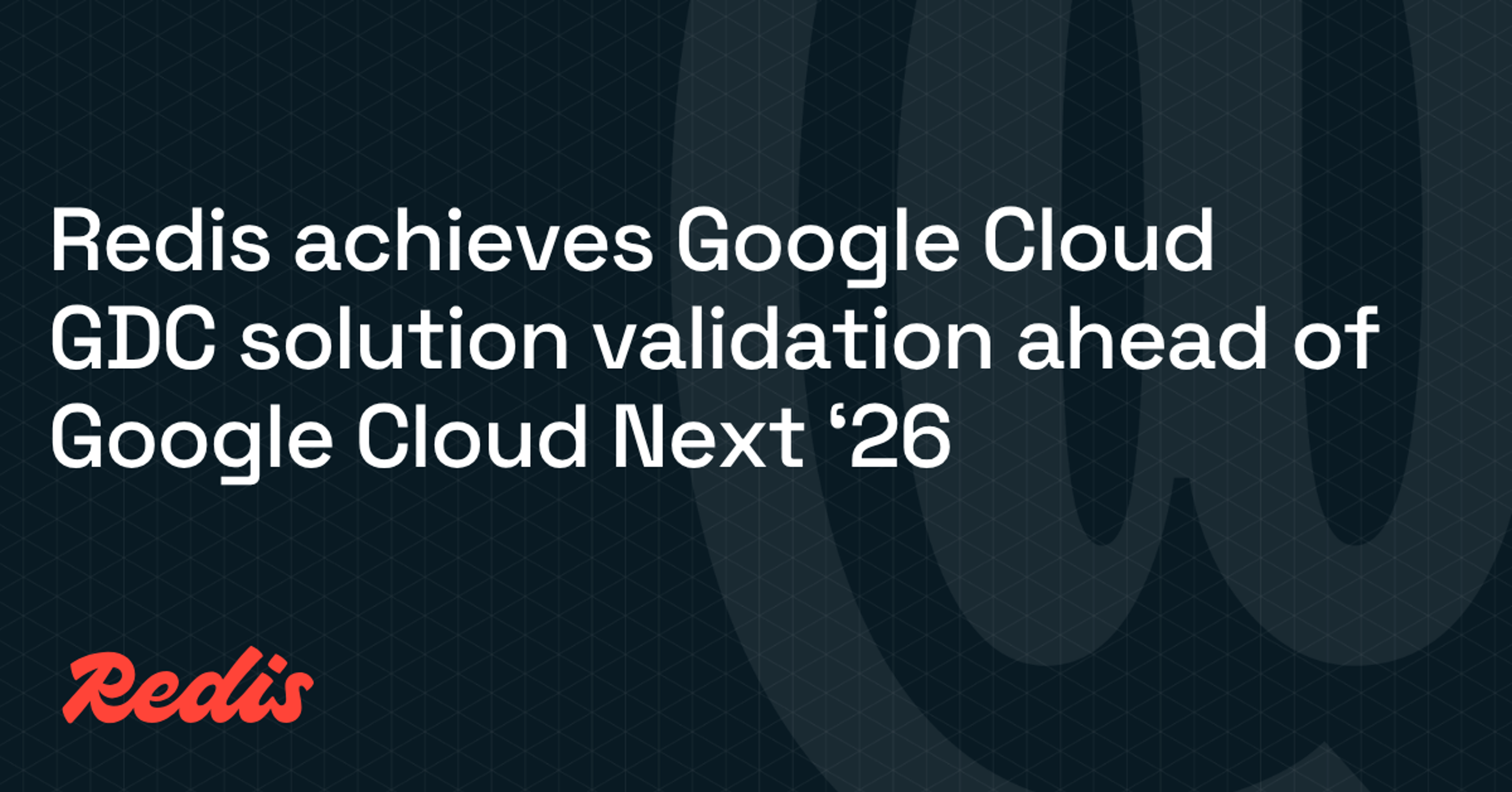 Redis achieves Google Cloud GDC solution validation ahead of Google Cloud Next ‘26