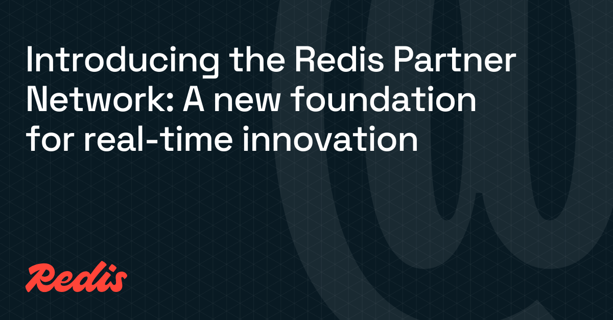 Introducing the Redis Partner Network: A new foundation for real-time innovation