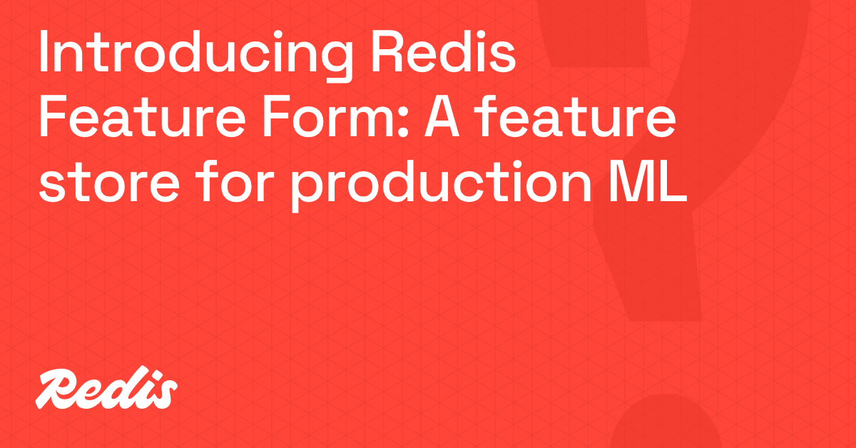 Introducing Redis Feature Form: An enterprise-grade feature store for production ML