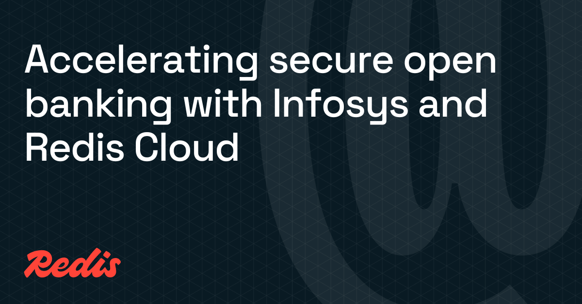 与Infosys和Redis Cloud加速安全开放银行业务