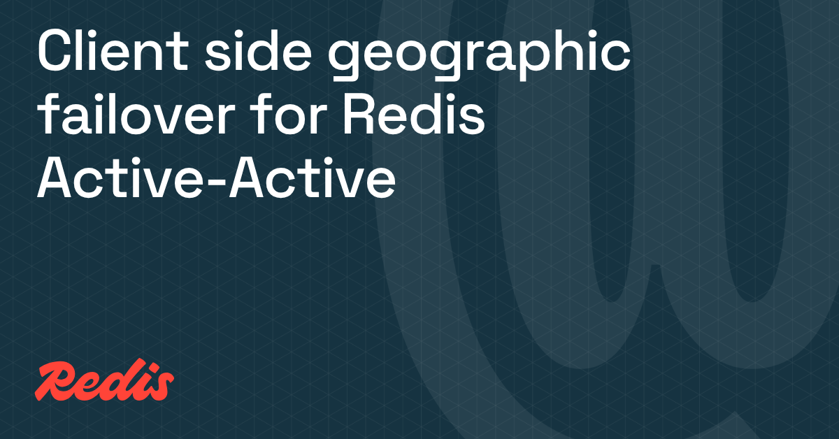Client-side geographic failover for Redis Active-Active