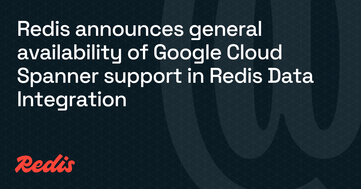 Redis宣布在Redis数据集成中正式支持Google Cloud Spanner