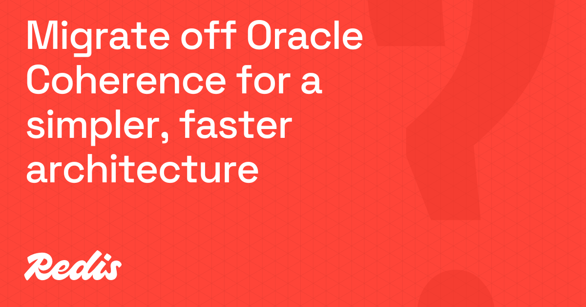 寻找Oracle Coherence的替代方案？Redis提供更简单、更快速的架构