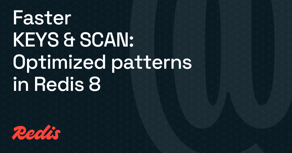 更快的 KEYS 和 SCAN：Redis 8 中优化的 glob 样式模式