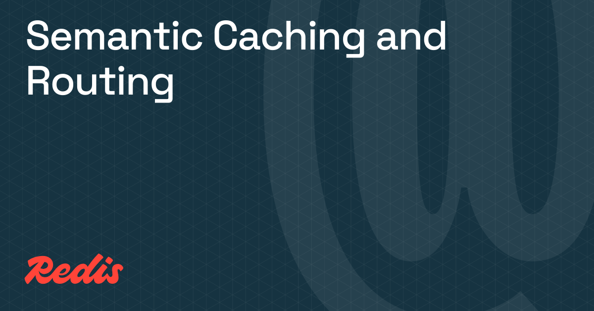 Semantic caching & routing: two powerful patterns for vector classification
