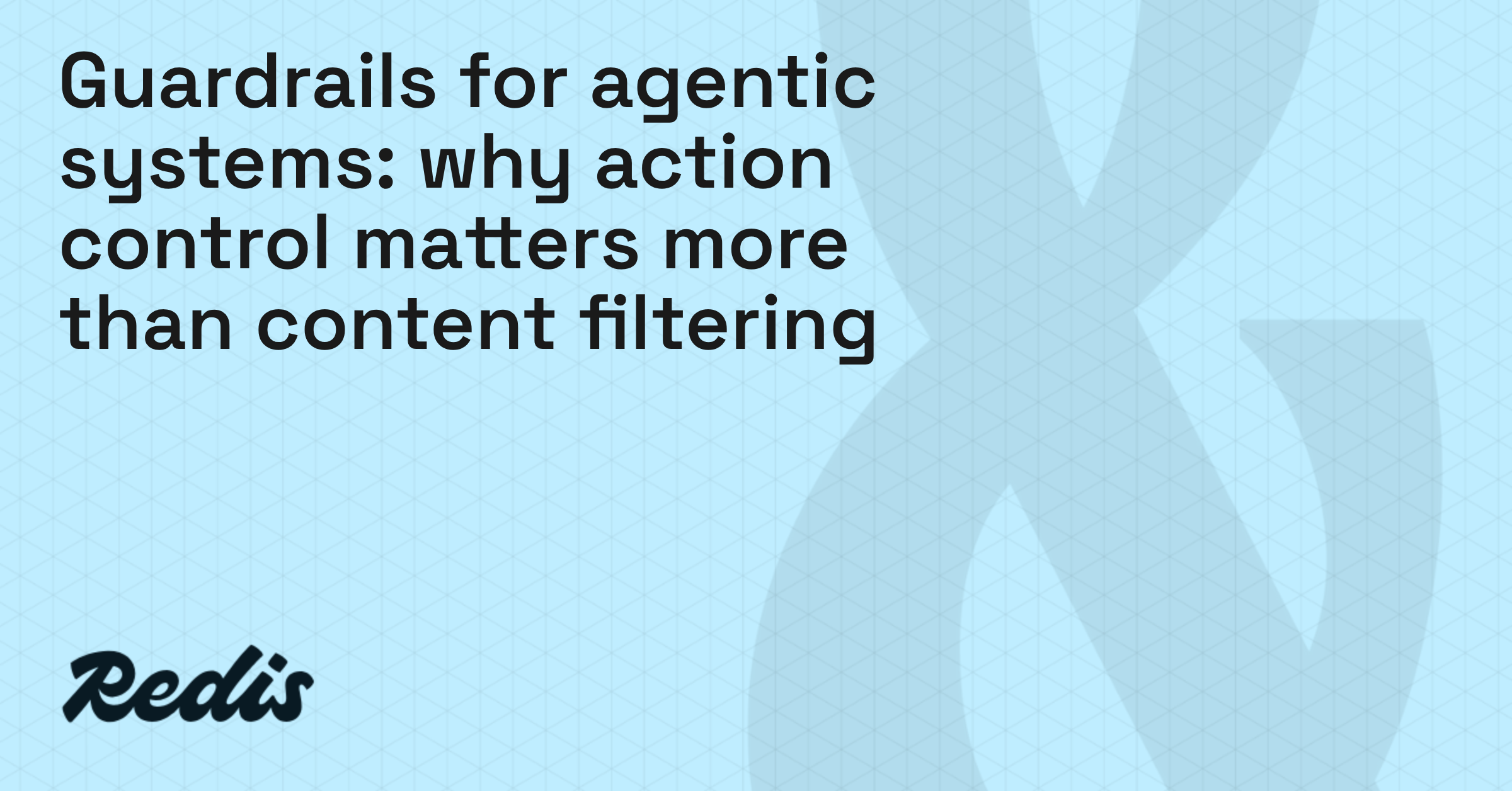 Guardrails for agentic systems: Why action control matters more than content filtering