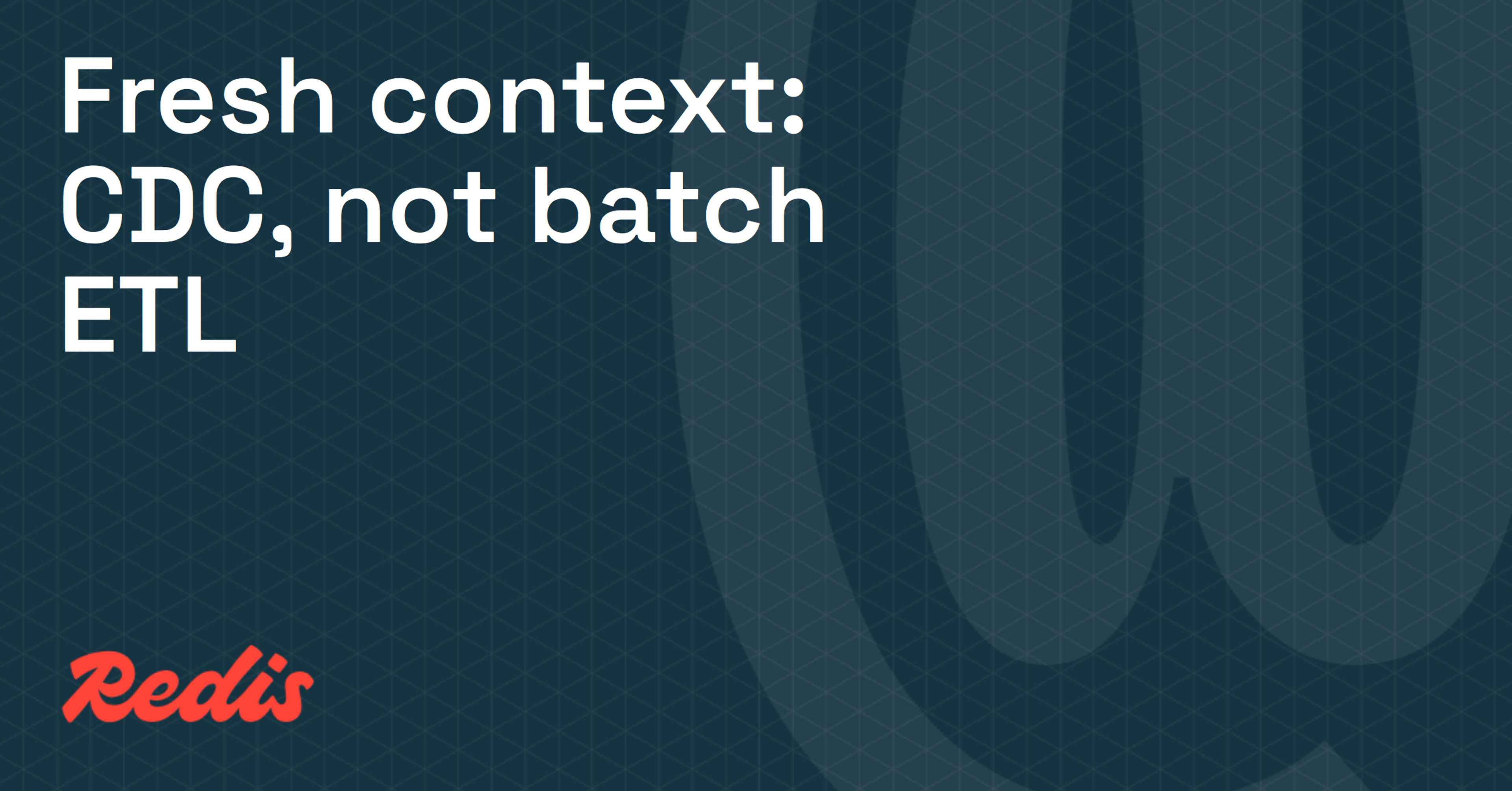 Fresh context: CDC, not batch ETL