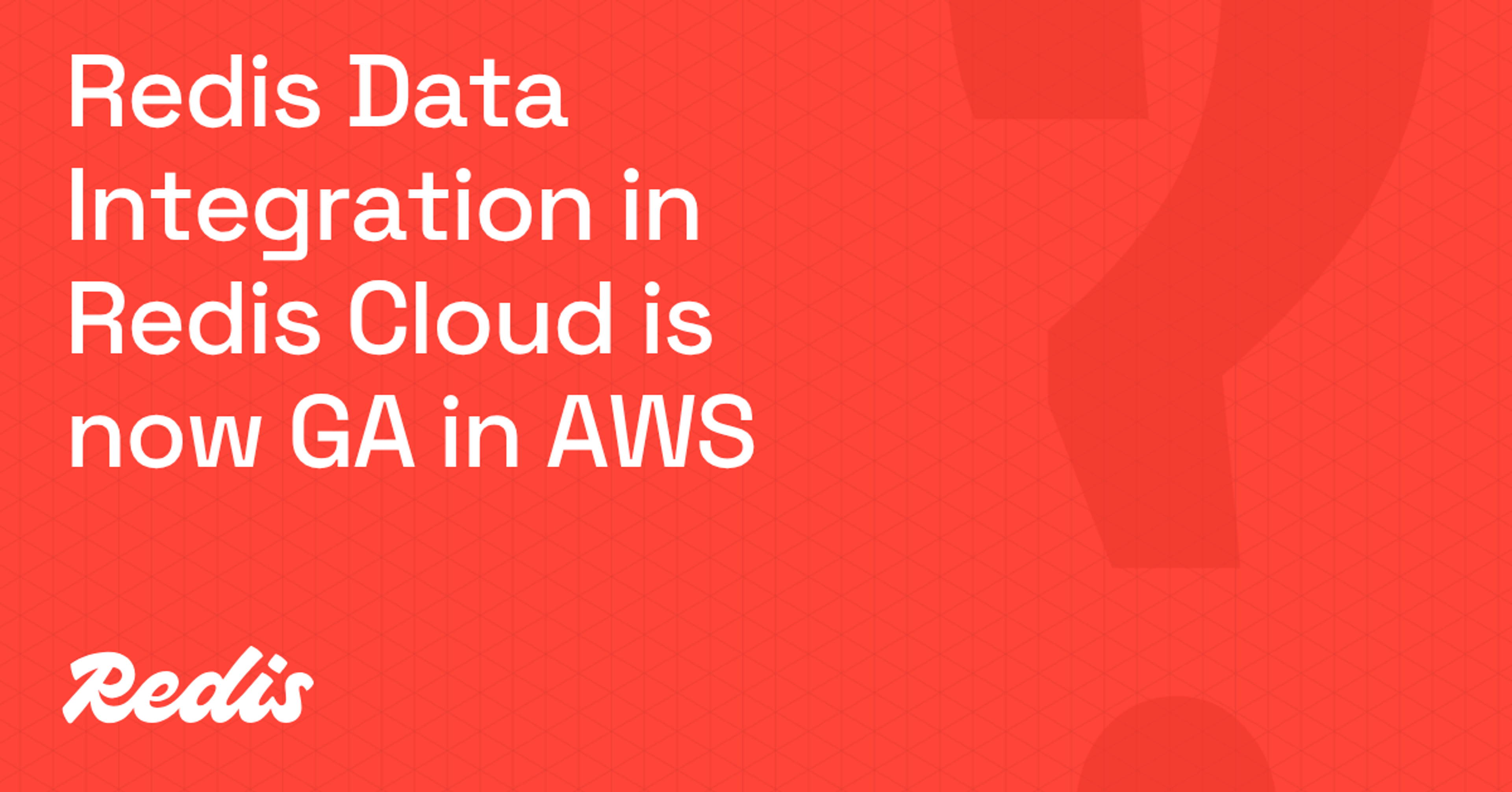 Redis Data Integration in Redis Cloud is now GA in AWS