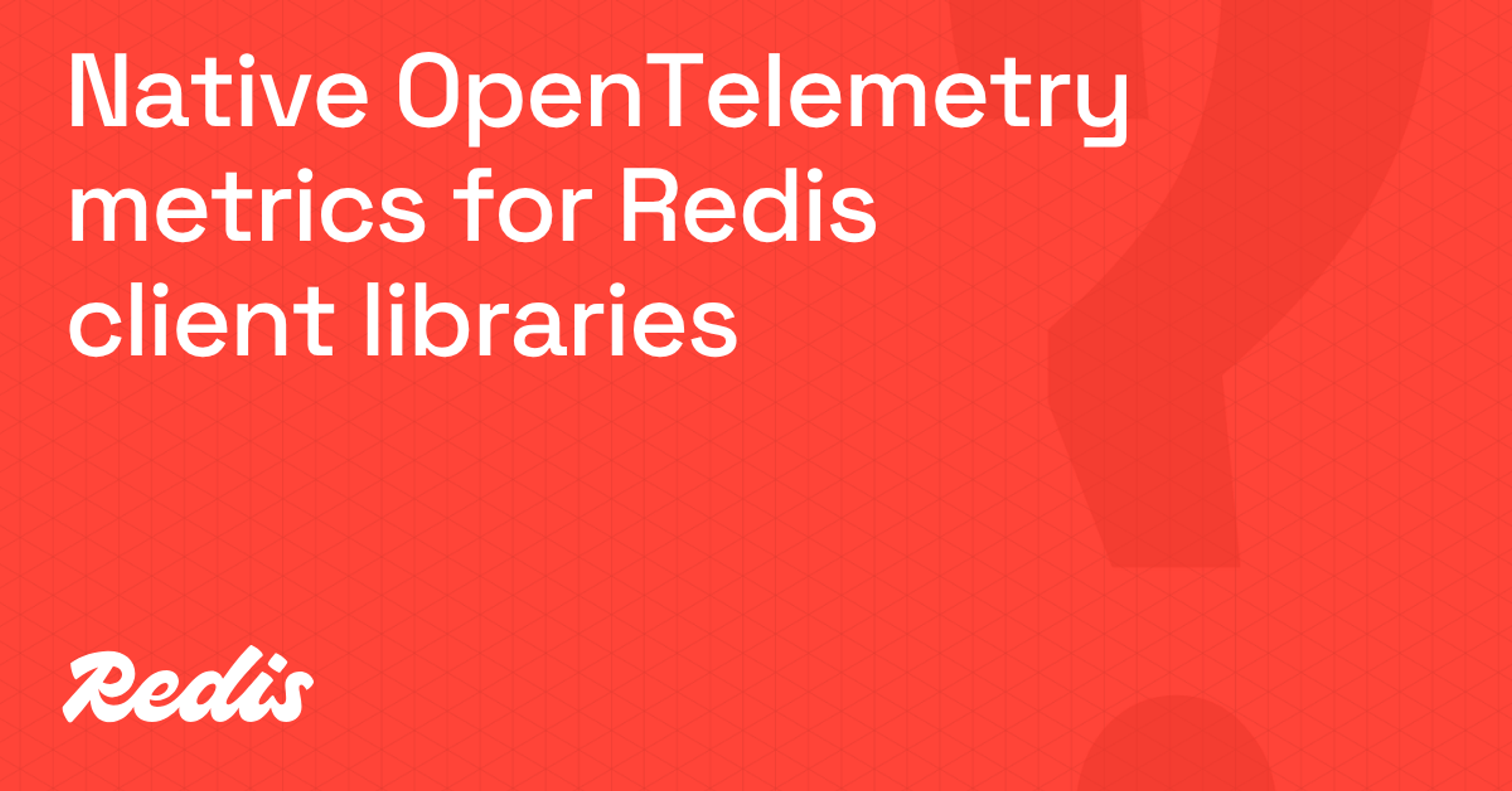 Native OpenTelemetry metrics for Redis client libraries