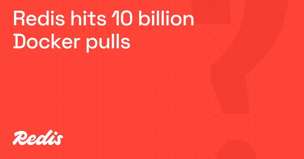 Redis突破100亿次Docker拉取——但我们才刚刚开始