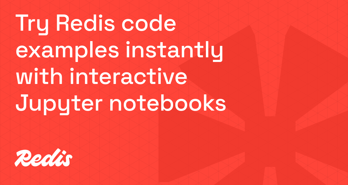 通过交互式Jupyter笔记本即时尝试Redis代码示例