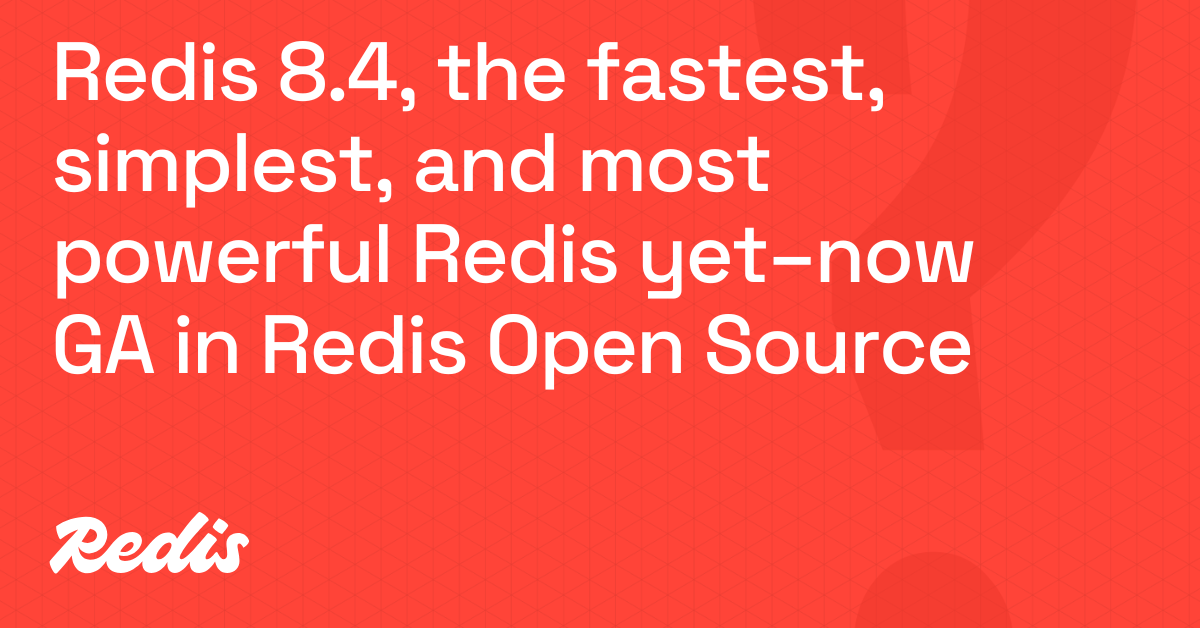 Redis 8.4：迄今为止最快、最简单、最强大的 Redis——现已在 Redis 开源中正式发布