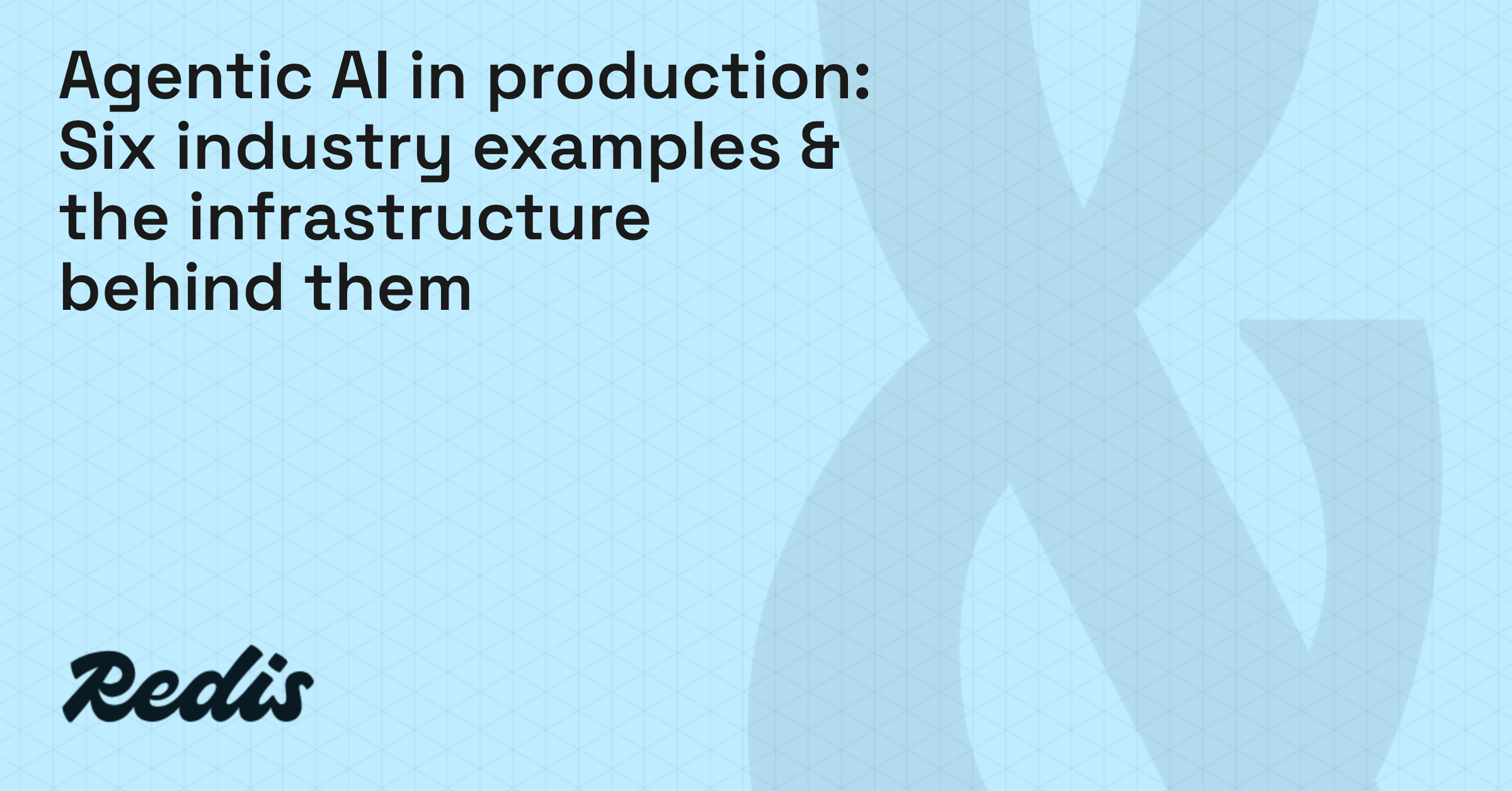 Agentic AI in production: Six industry examples & the infrastructure behind them