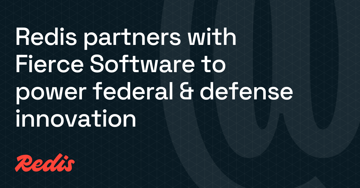 Redis与Fierce Software携手推动联邦与国防创新