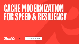 Cache modernization for speed & resiliency
