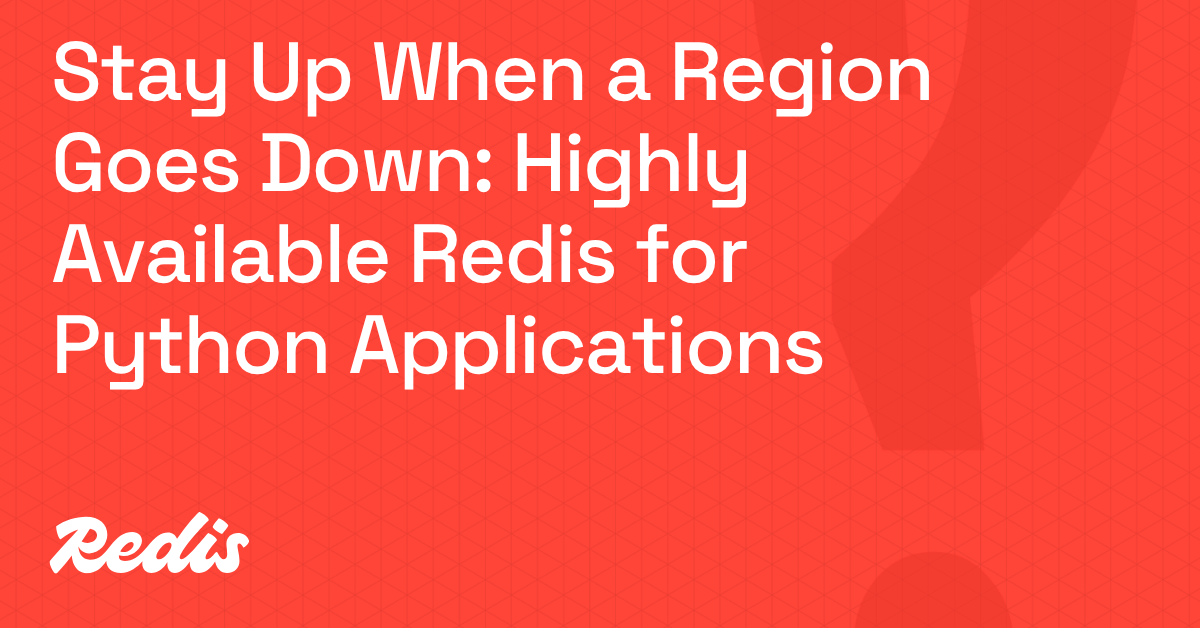 Stay up when a region goes down: Highly available Redis for Python apps