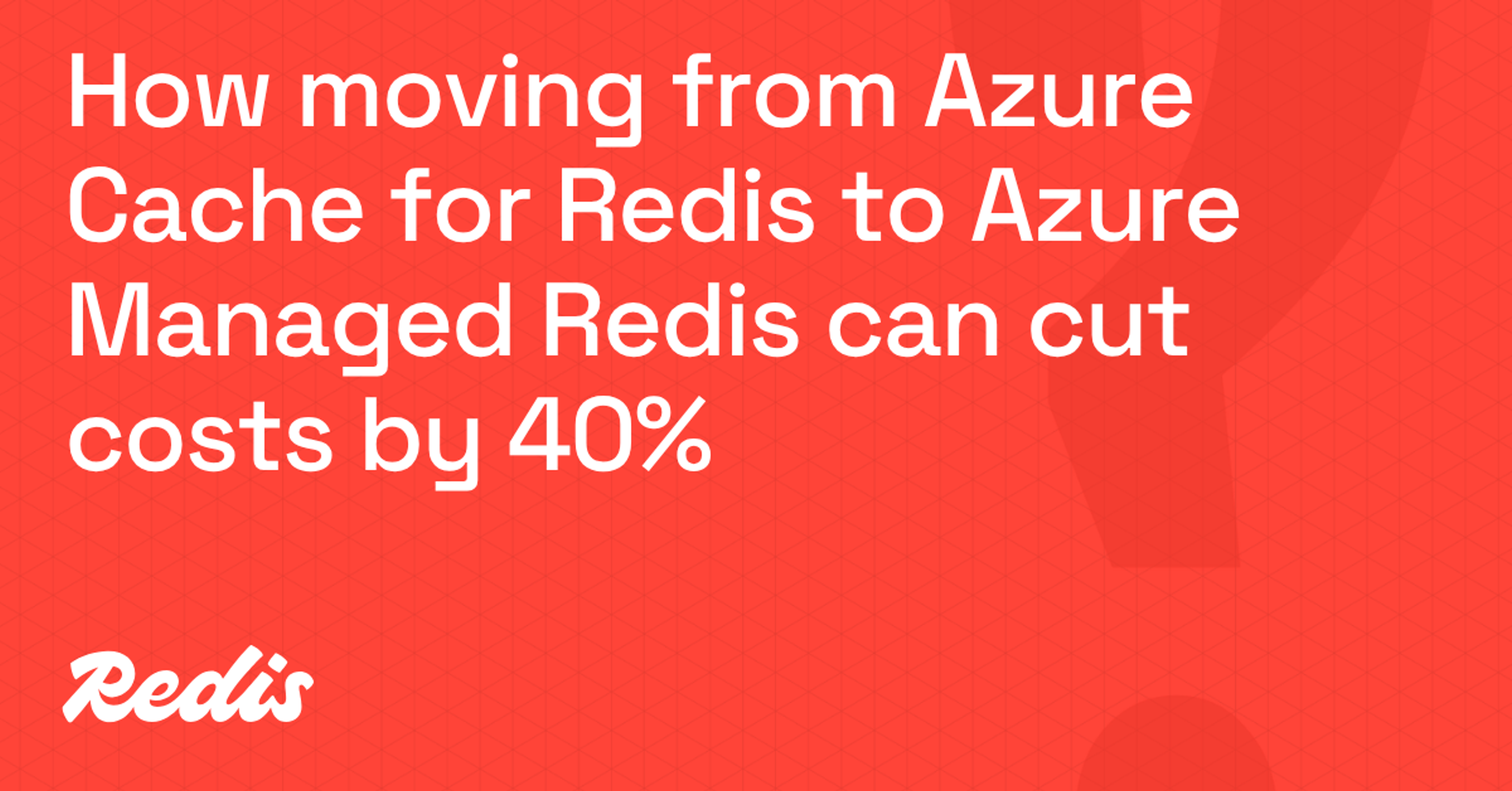 How moving from Azure Cache for Redis to Azure Managed Redis can cut costs by 40%