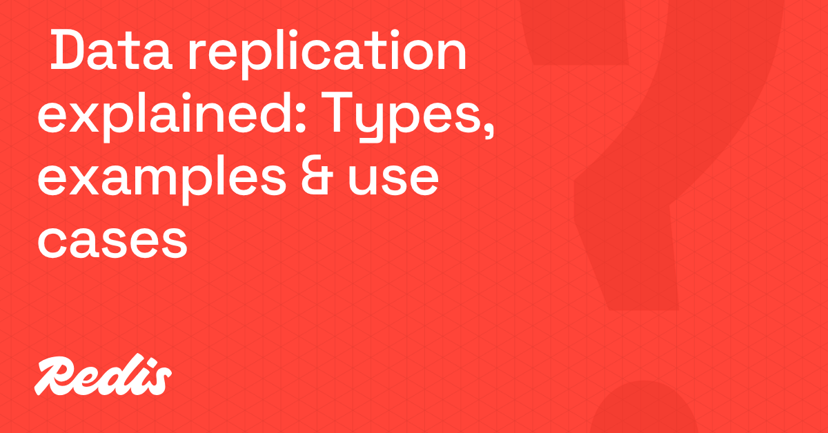 Data replication explained: Types, examples & use cases