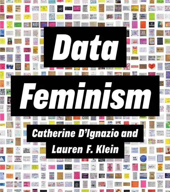 “Data Feminism”, Catherine D’Ignazio & Lauren F. Klein