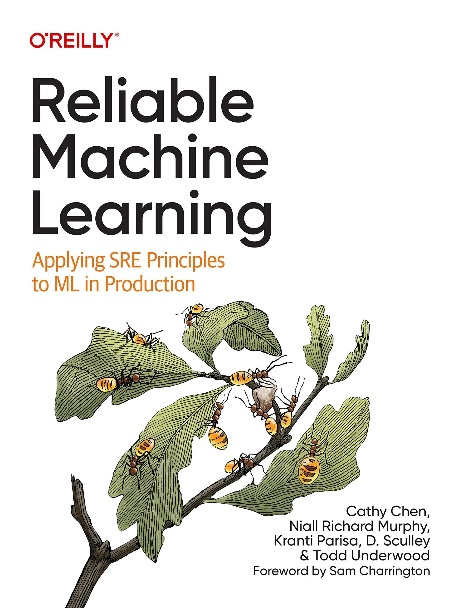“Reliable Machine Learning”, C. Chen, N.R. Murphy, K. Parisa, D. Sculley & T. Underwood