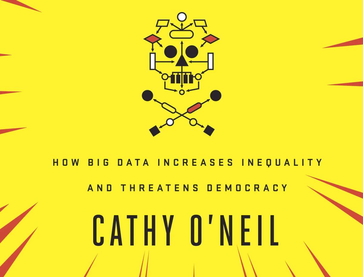 “Weapons of Math Destruction”, Cathy O’Neil