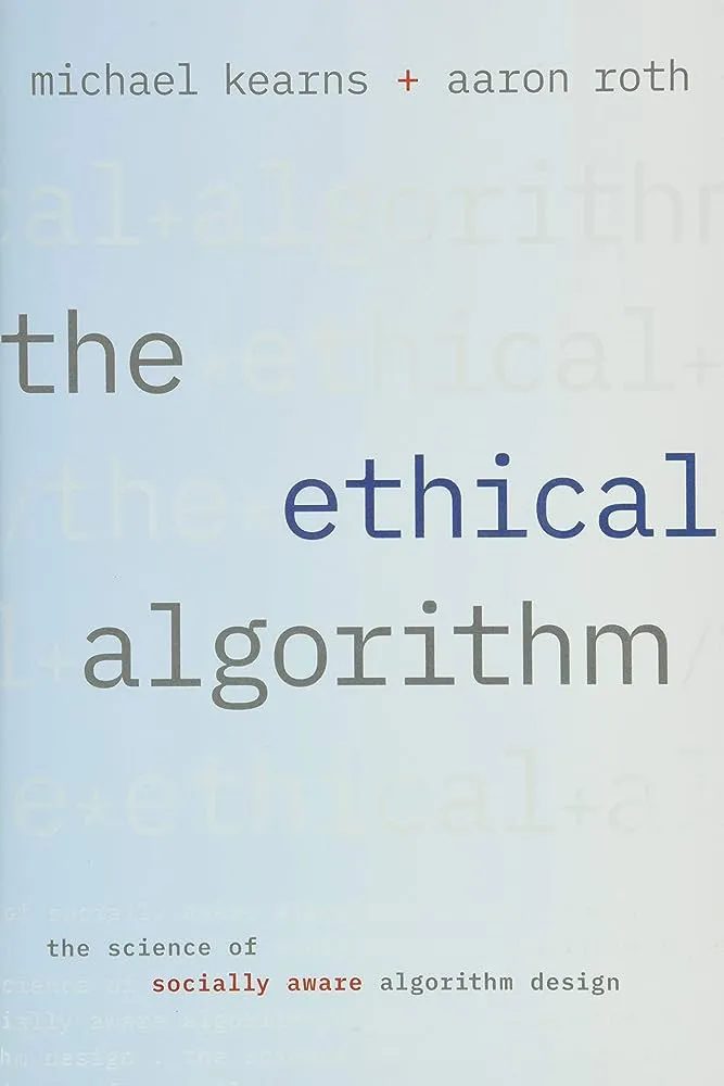 “The Ethical Algorithm”, Michael Kearns, Aaron Roth