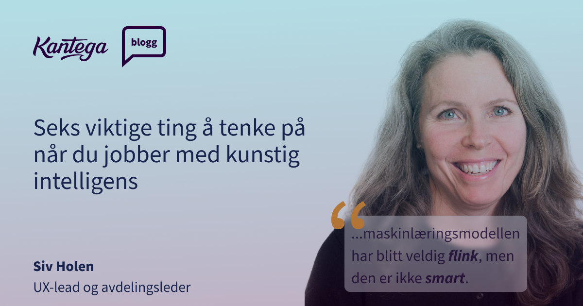 Seks Viktige Ting å Tenke På Når Du Jobber Med Kunstig Intelligens Kantega 