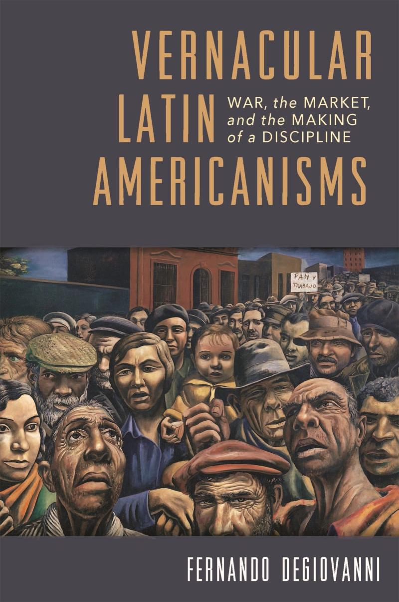 image from Discussion | Vernacular Latin Americanisms: War, the Market, and the Making of a Discipline, by Fernando Degiovanni