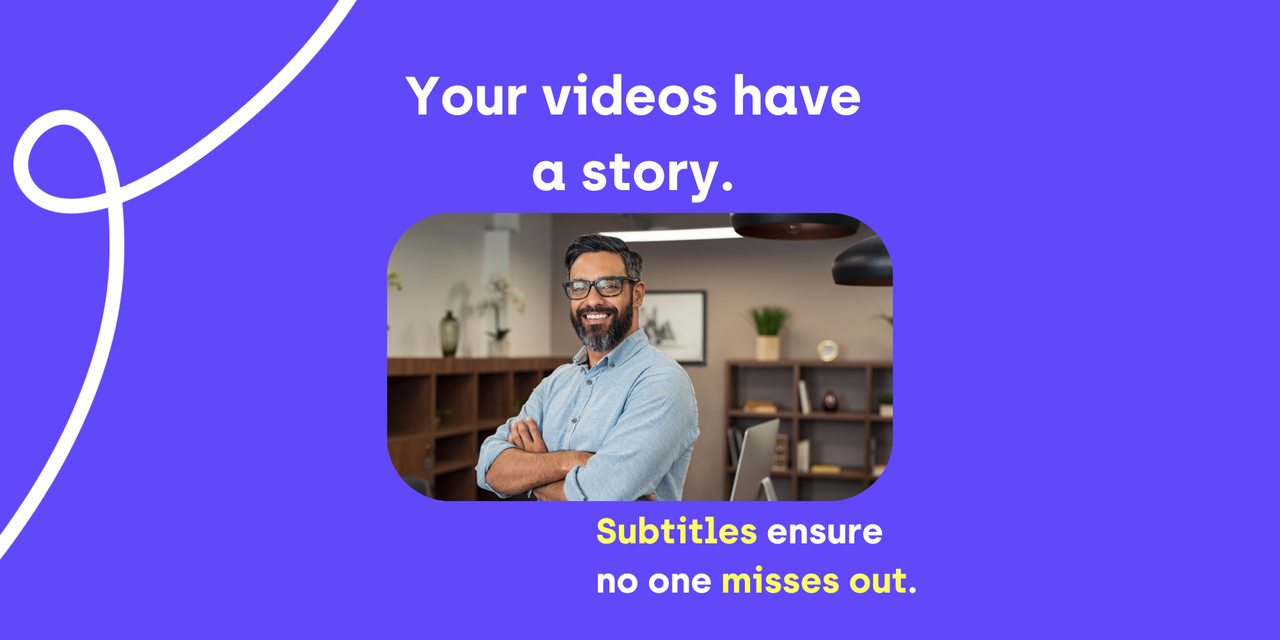 A smiling man stands confidently in an office setting. The text above reads, 'Your videos have a story.' Below, it says, 'Subtitles ensure no one misses out,' emphasizing the importance of subtitles for video accessibility.