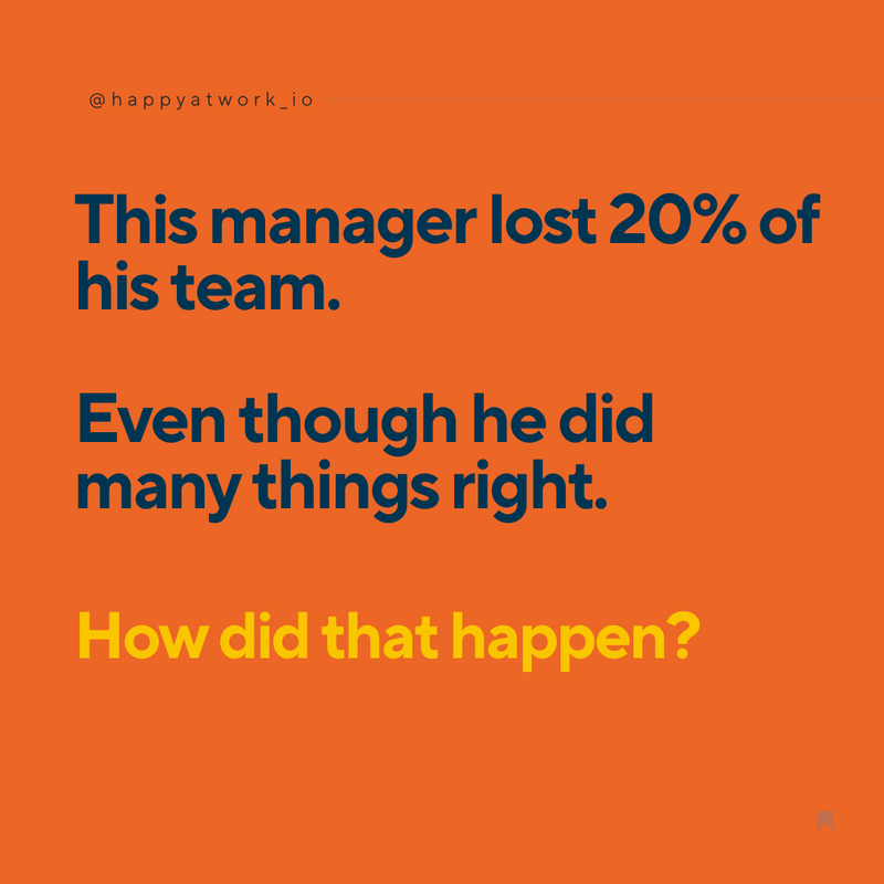 A picture in orange with the text "This manager lost 20% of his team. Even though he did many things right. How did that happen?"
