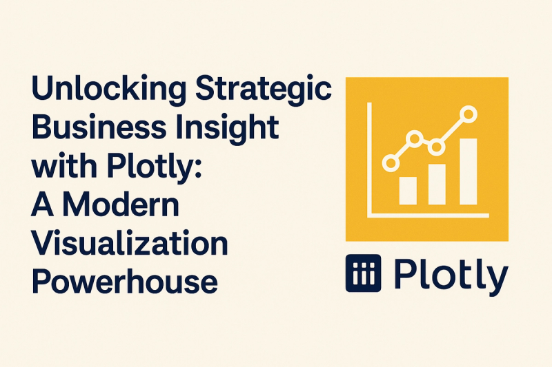 Unlocking Strategic Business Insight with Plotly: A Modern Visualization Powerhouse