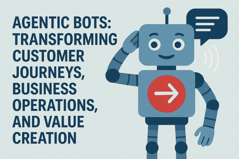 Agentic Bots: Transforming Customer Journeys, Business Operations, and Value Creation