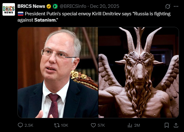 A screenshot of a post from "BRICS News" on X (formerly Twitter). The text reads, "President Putin's special envoy Kirill Dmitriev says 'Russia is fighting against Satanism.'" Below the text are two side-by-side images: on the left, a photo of Kirill Dmitriev in a suit and tie; on the right, a close-up of a statue depicting the goat-headed deity Baphomet.