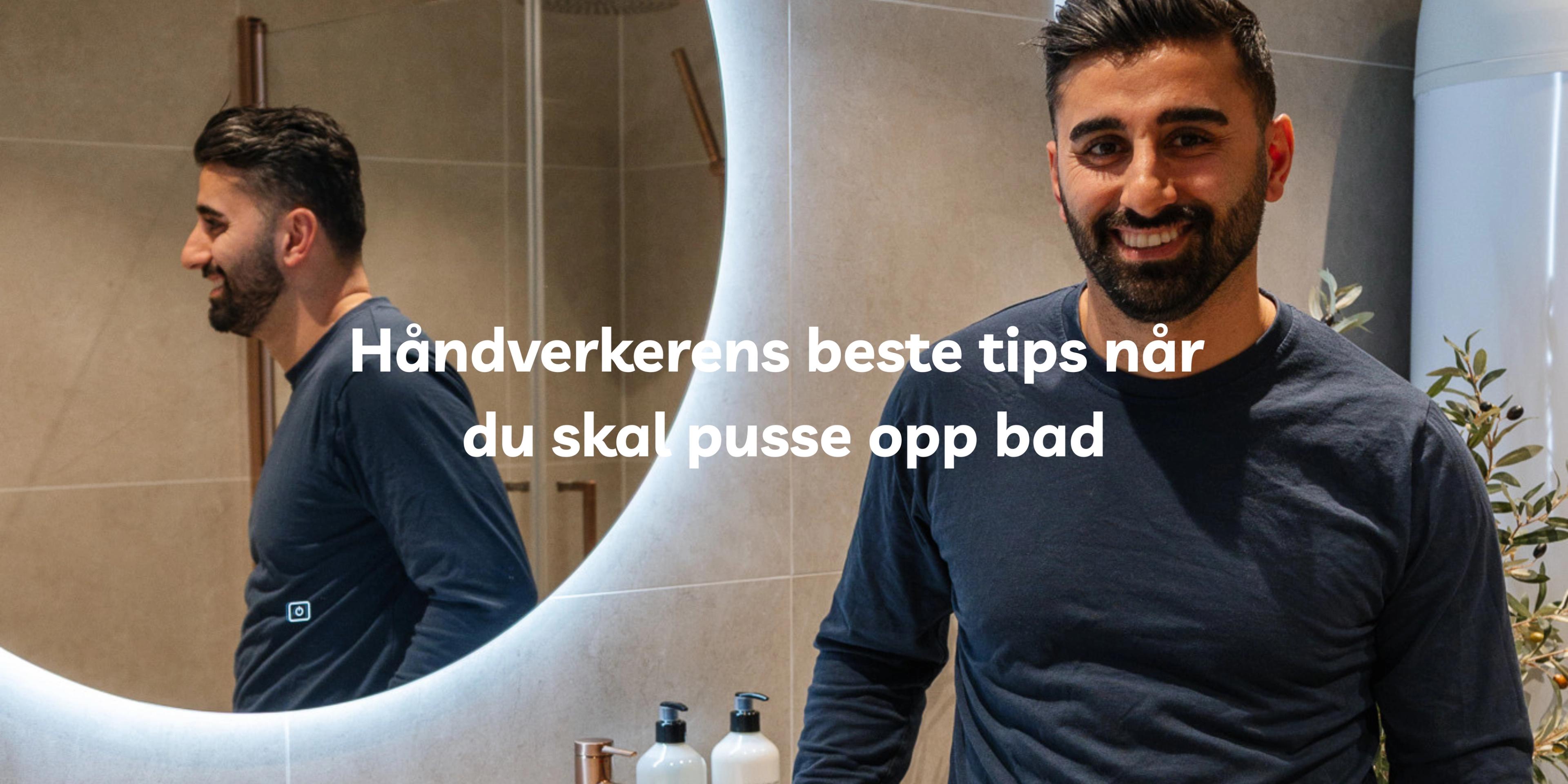 Håndverkerens beste tips når du skal pusse opp bad