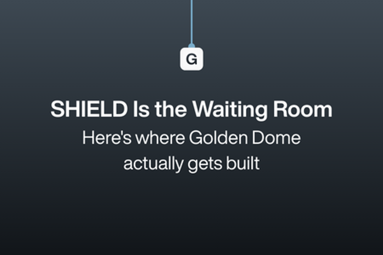 SHIELD Is the Waiting Room. Here's Where Golden Dome Actually Gets Built.