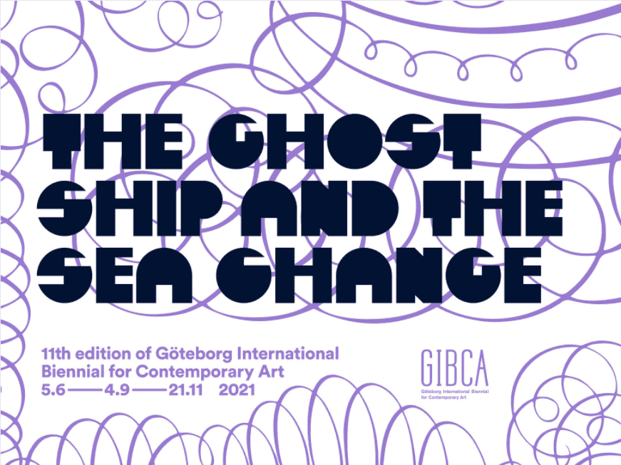 The Ghost Ship and the Sea Change : 11th Edition of Göteborg International Biennial for Contemporary Art