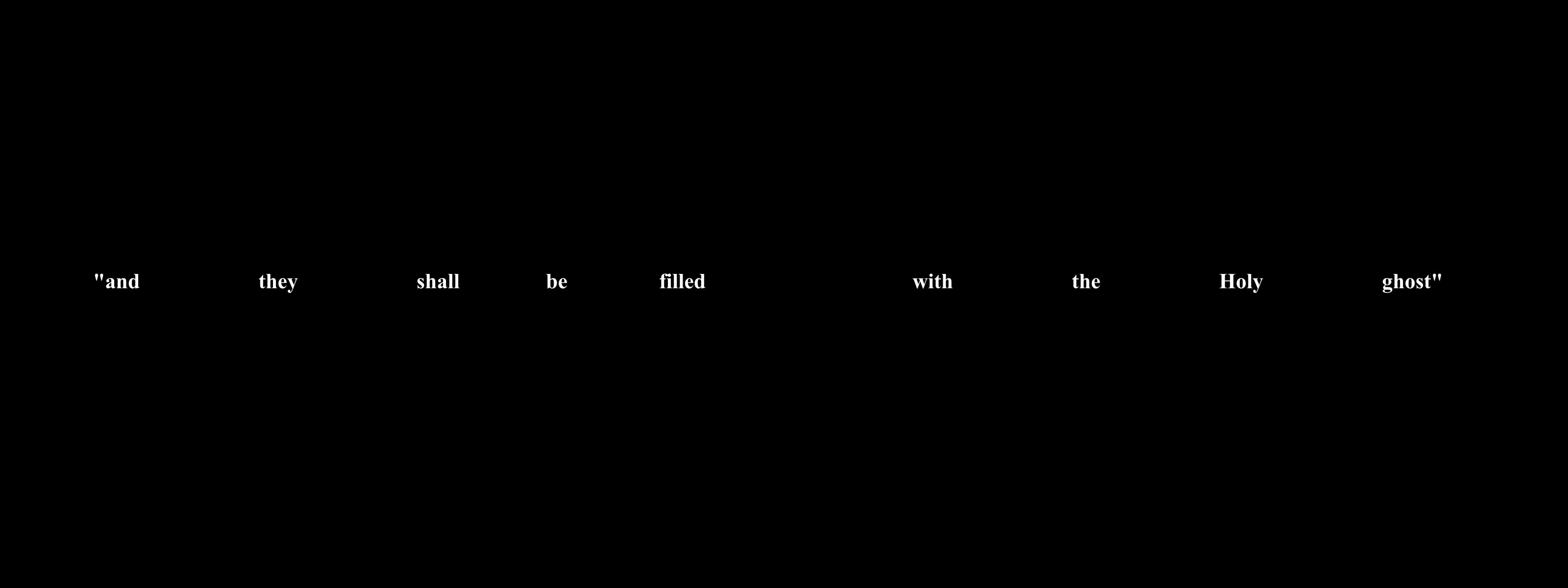 White text on a black background reads: "and they shall be filled with the Holy ghost"