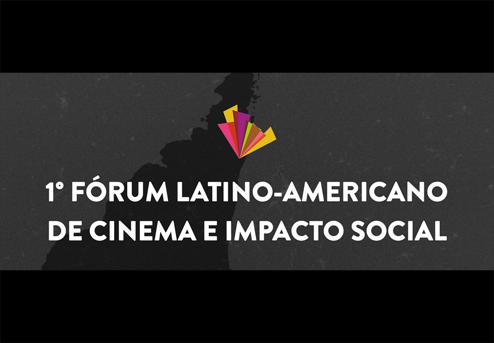1° Fórum Latino-Americano de Cinema e Impacto Social