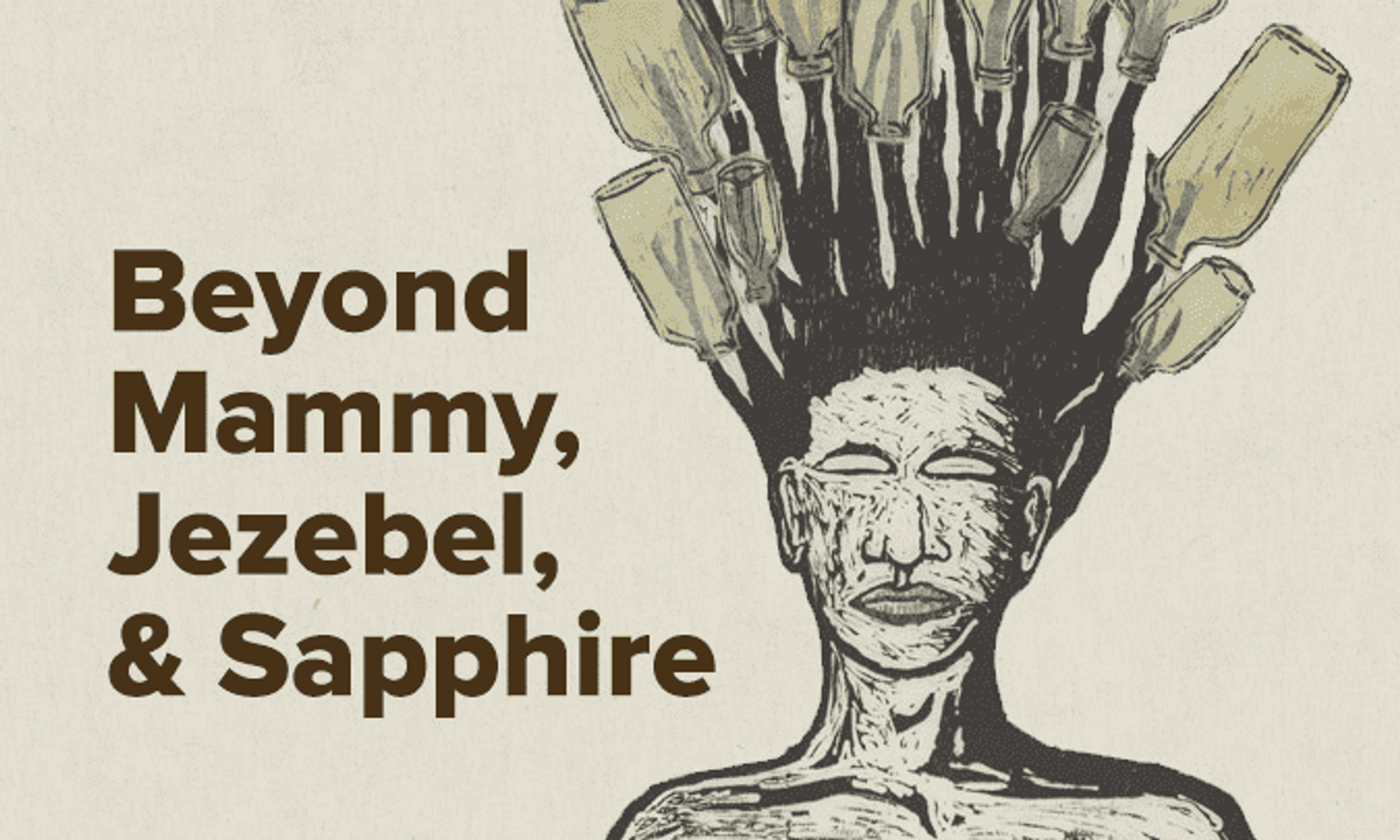 Beyond Mammy, Jezebel, & Sapphire: Reclaiming Images of Black Women