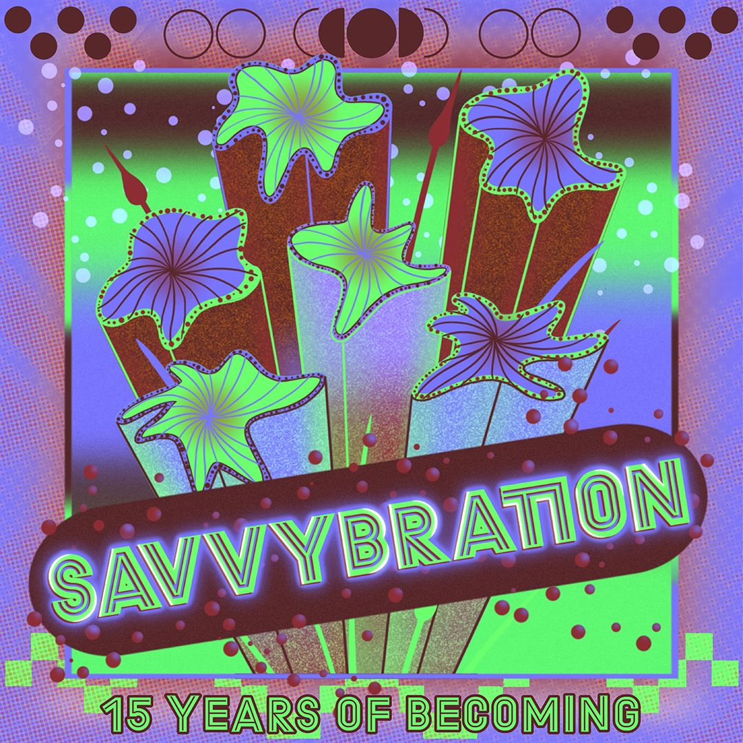 Vibrant psychedelic poster with stylized glowing plants, "SAVVYBRATION" in neon green text, and "15 YEARS OF BECOMING."