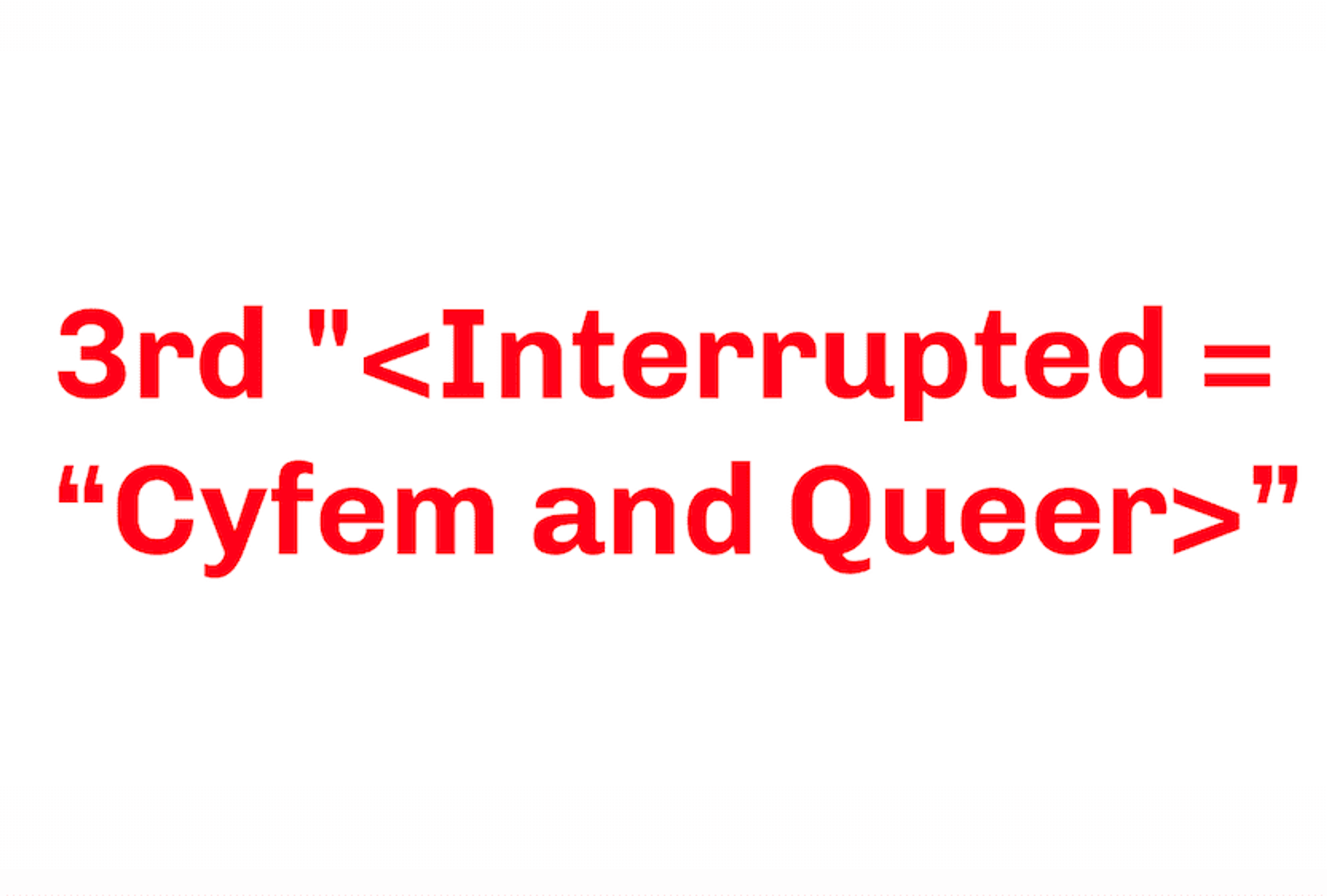 3nd “< Interrupted = “Cyfem and Queer >” in Berin