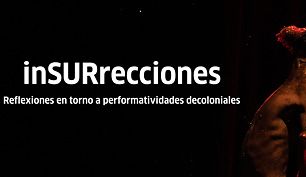 inSURrecciones, Reflexiones en torno a performatividades decoloniales