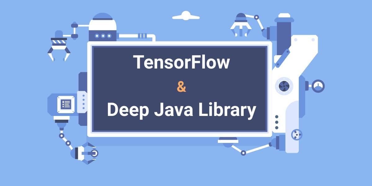 Illustration of a screen with the text "TensorFlow & Deep Java Library", surrounded by robotic arms and machine parts on a blue background.