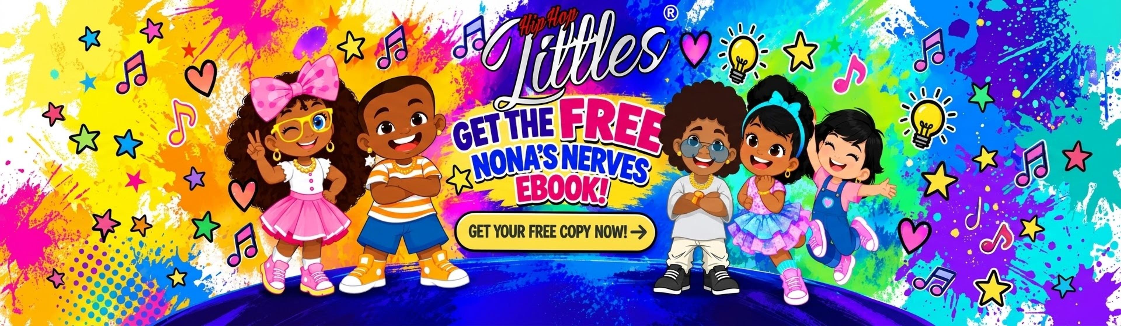 Get the free Nona's Nerves ebook. The Hip Hop Littles crew with a Get your free copy now button.