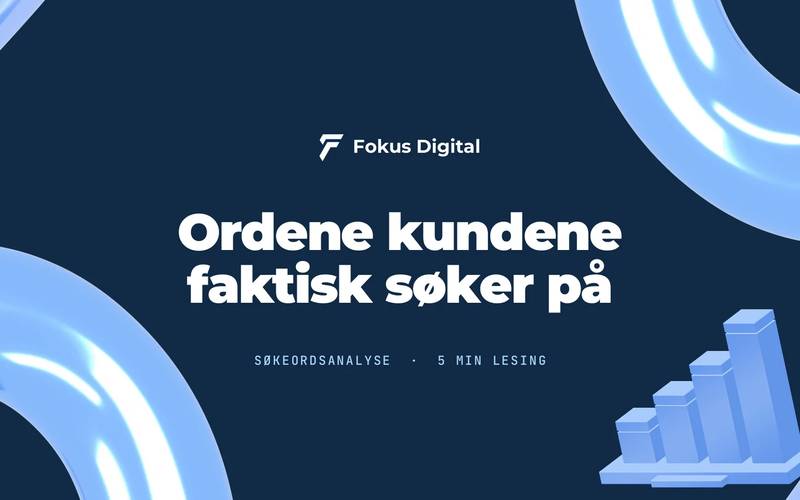 Fokus Digital-grafikk med teksten «Ordene kundene faktisk søker på» og et stigende søylediagram i blått