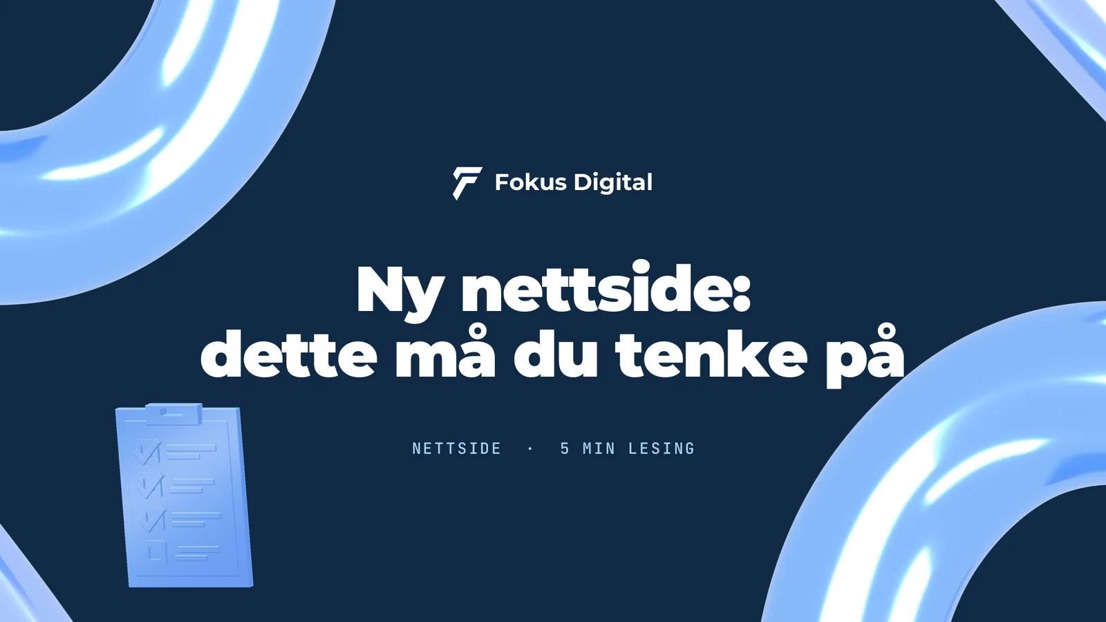 Fokus Digital-grafikk med teksten «Ny nettside: dette må du tenke på» og en sjekkliste i blått