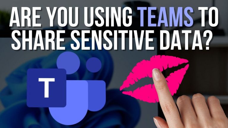 Are you using Teams to share sensitive data?